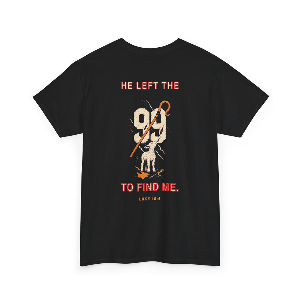 “He Left the 99 to Find Me”  T-Shirt