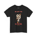 “He Left the 99 to Find Me”  T-Shirt